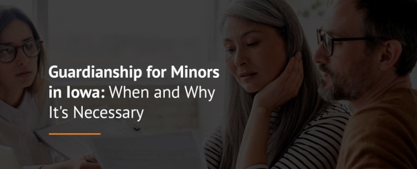 Guardianship for Minors Guardianship for Minors in Iowa