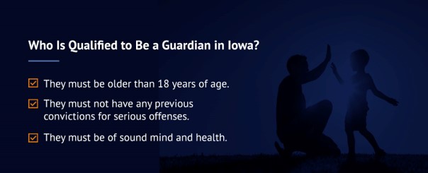 Who is qualified to be a guardian in Iowa? Who is qualified to be a guardian in Iowa?